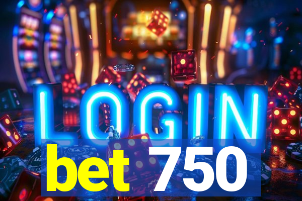 bet 750